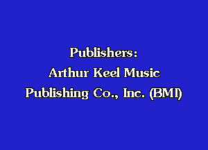 Publishera
Arthur Keel Music

Publishing Co., Inc. (BMI)