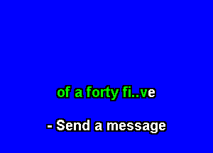 of a forty fi..ve

- Send a message