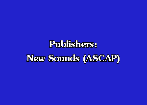 Publisherm

New Sounds (ASCAP)