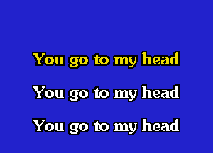 You go to my head

You go to my head

You go to my head