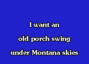 lwantan

old porch swing

under Montana skies