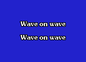 Wave on wave

And it came upon me

wave on wave