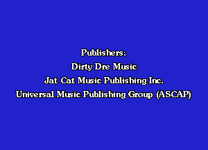 Publishcx'Sz
Dirty Dre Music

Jat Cal Music Publishing Inc.
Universal Music Publishing Gmup (ASCAP)