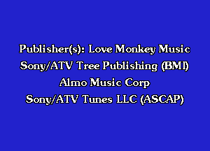Publisher(s)i Love Monkey Music
Sonyx'ATV Tree Publishing (BMI)

Alrno Music Corp
Sonyx'ATV Tunes LLC (ASCAP)