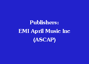 Publishersz
EMI April Music Inc

(ASCAP)