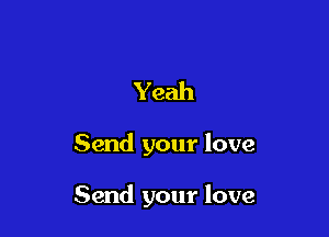 Yeah

Send your love

Send your love