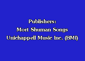 Publishera
Mort Shuman Songs

Unichappell Music Inc. (BM!)
