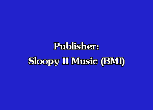 Publishen

Sloopy ll Music (BM!)