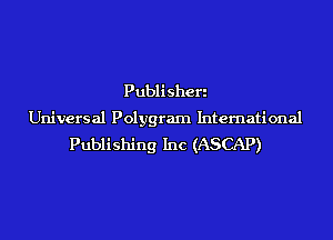 Publisheri
Universal Polygram International
Publishing Inc (ASCAP)