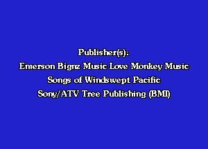 Publishedsh
Emerson Bign'z Music Love Monkey Music
Songs of Windswept Pacific
ScmyIATV Tree Publishing (BMI)