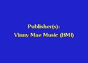 Publisher(s)

Vinny Mae Music (BMI)