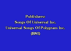 Publishers
Songs Of Universal Inc.

Universal Songs Of Polygram Inc.
(3M0