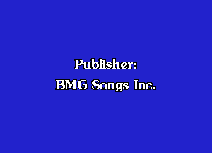 Publishen

BMG Songs Inc.