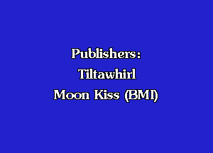 Publishers
Tiltawhirl

Moon Kiss (BMl)
