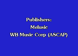 Publishera
Melusic

WB Music Corp (ASCAP)