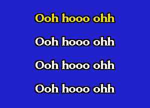 Ooh hooo ohh
Ooh hooo ohh
Ooh hooo ohh

Ooh hooo ohh