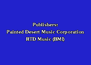Publishers
Painted Desert Music Corporation

RTD Music (BMI)