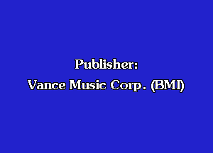 Publishen

Vance Music Corp. (BMI)