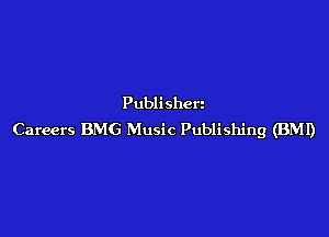 Publi shen

Careers BMG Music Publishing (BMI)