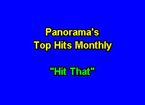 Panorama's
Top Hits Monthly

Hit That