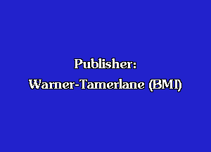 Publishen

Wamer-Tamerlanc (BMI)