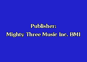 Publishen

Mighty Three Music Inc. BMI