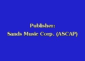 Publishen

Sands Music Corp. (ASCAP)