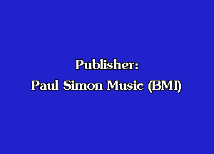 Publishen

Paul Simon Music (BMI)