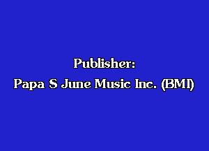 Publishen

Papa 8 June Music Inc. (BMI)