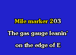 Mile marker 203

The gas gauge leanin'

on the edge of E