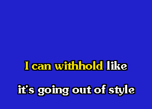 I can withhold like

it's going out of style