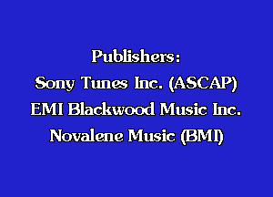 Publishera
Sony Ttmm Inc. (ASCAP)
EMI Blackwood Music Inc.
Novalene Music (BMI)