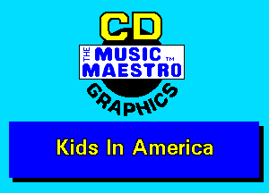 C m
amuslcm
MAEsmBO

Kids In America