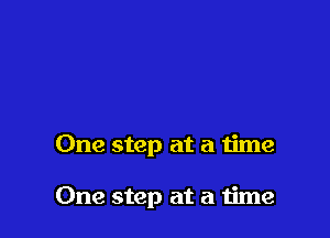 One step at a time

One step at a time