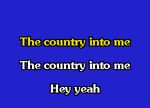 The country into me

The country into me

Hey yeah