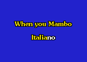 When you Mambo

ltaliano