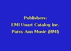 Publishera
EMI Unart Catalog Inc.

Patsy Ann Music (BMI)
