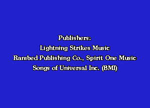 Publishcx'Sz
Lightning Strikes Music

Rambed Publishing (30.. Spirit One Music
Songs of Univcxsal Inc. (BMI)