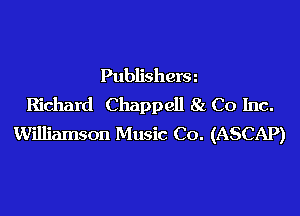 Publishera
Richard Chappell 8L Co Inc.

Williamson Music Co. (ASCAP)