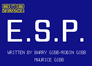 .m-

KARAOKE

EWSP

WRITTEN BY BQRRY GIBBXROBIN GIBB
MQURICE GIBB