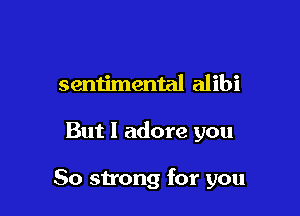 senn'mental alibi

But I adore you

80 strong for you