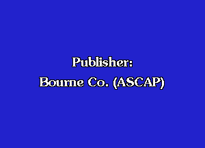 Publishen

Boume Co. (ASCAP)