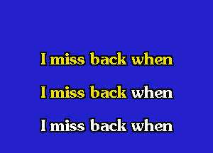 I miss back when

I miss back when

I miss back when