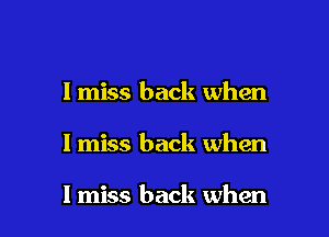 I miss back when

I miss back when

I miss back when