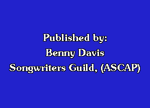 Published byz

Benny Davis

Songwriters Guild, (ASCAP)