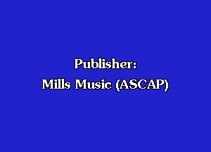 Publishen

Mills Music (ASCAP)