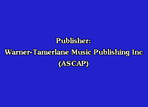 Publishen
Warner-Tamerlane Music Publishing Inc
(ASCAP)