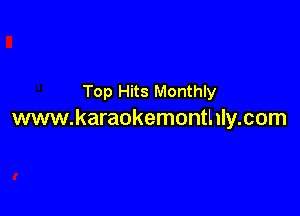 Top Hits Monthly

www.karaokemonthly.com