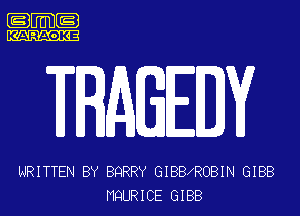 .m-

NRITTEN BY BQRRY GIBBXROBIN GIBB

MQURICE GIBB