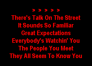 33333

There's Talk On The Street
It Sounds So Familiar
Great Expectations
Everybody's Watchin' You
The People You Meet
They All Seem To Know You